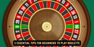 5 Essential Tips for Beginners to Play Roulette