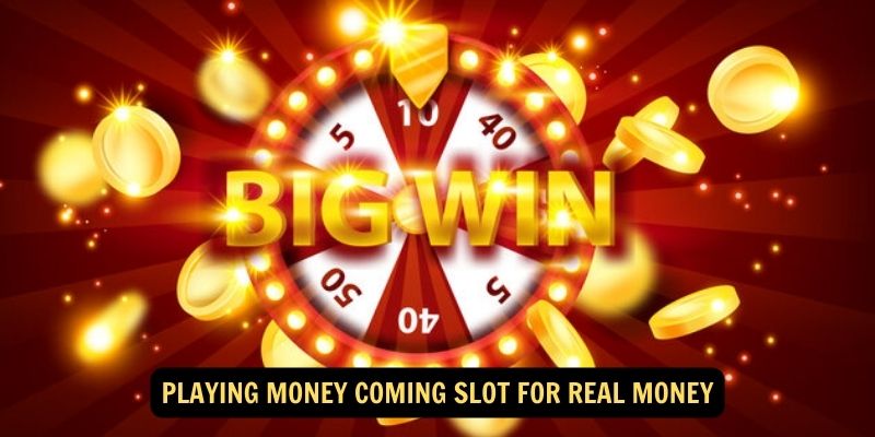 Playing Money Coming Slot for Real Money