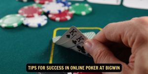 Tips for Success in Online Poker at Bigwin