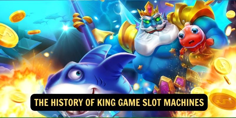 The History of King Game Slot Machines 1